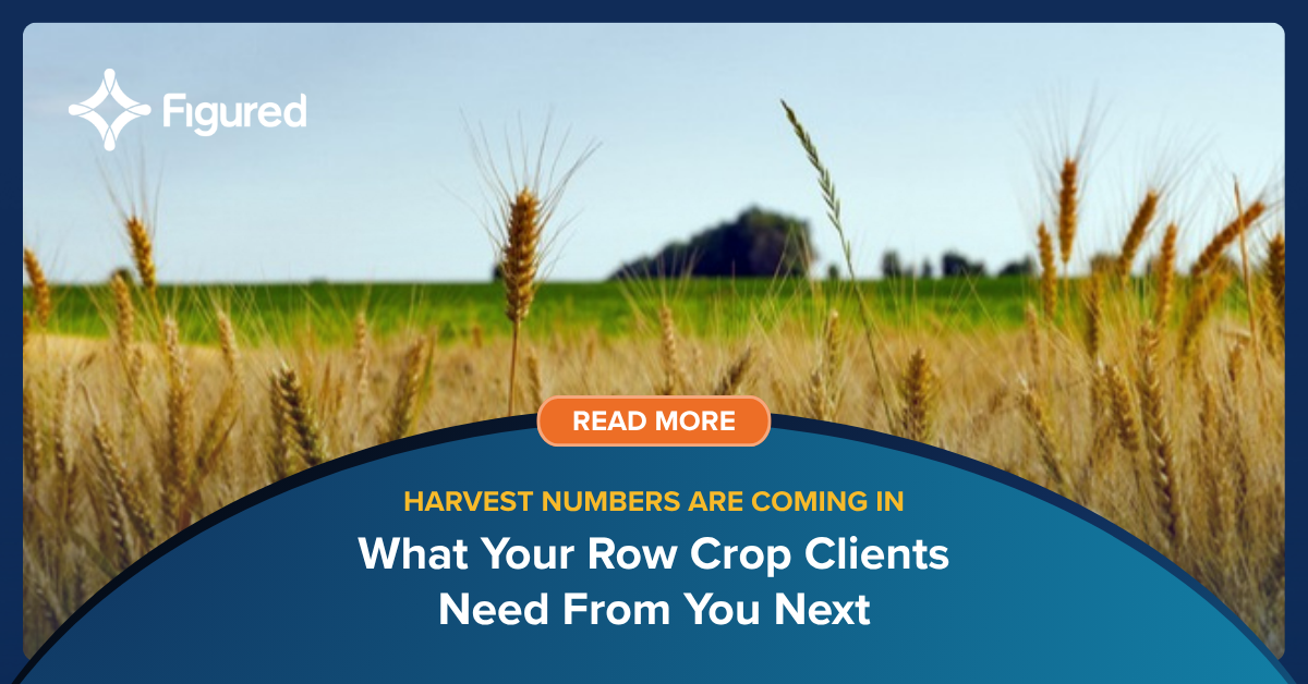 Harvest Numbers Are Coming In. What Your Row Crop Clients Need From You Next
